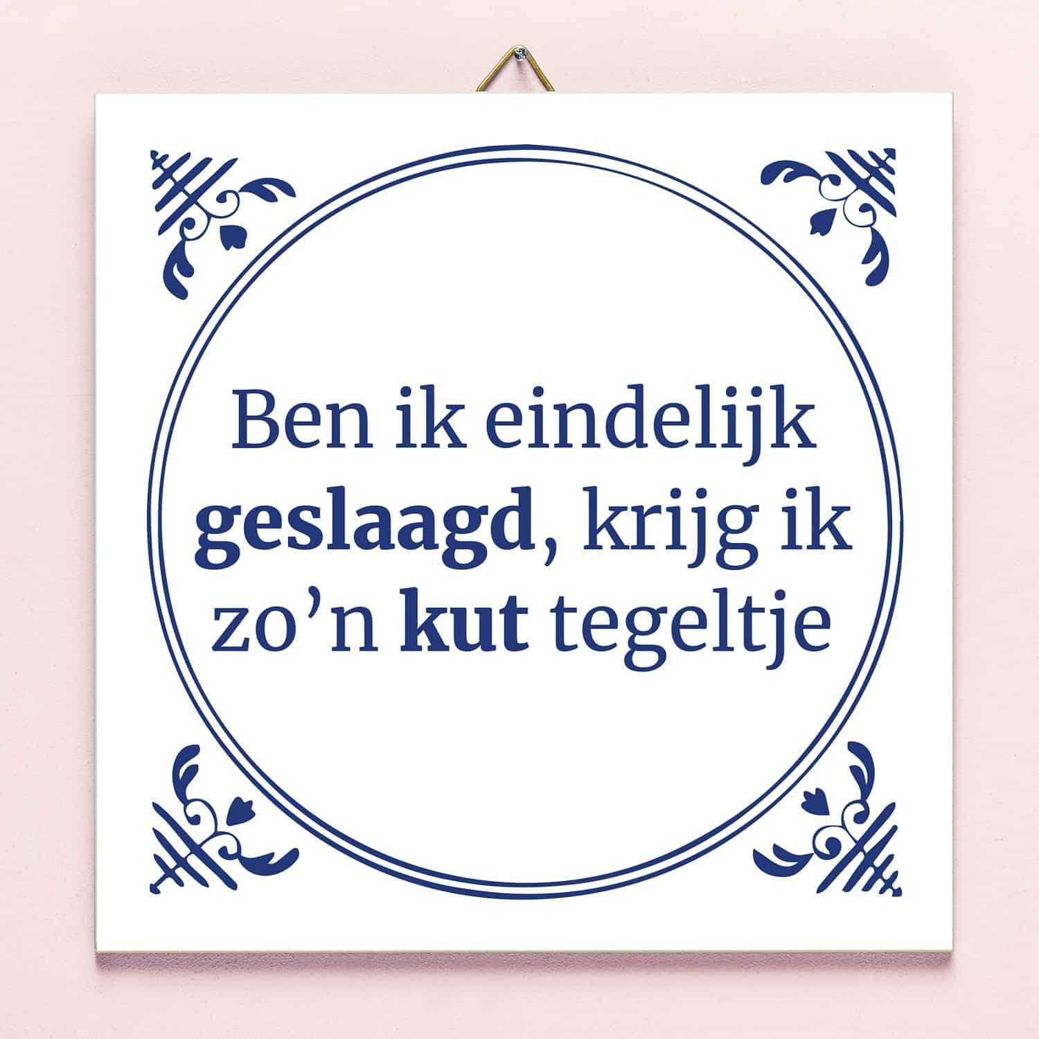Tegeltje Ben ik eindelijk geslaagd