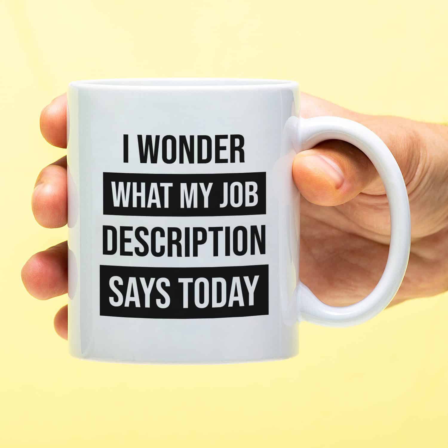 Mok met Tekst ‘’I wonder what my job description’’ | Materiaal: Keramiek | 33 cl | Mok met Tekst | Koffie Mok | Grappige Cadeau | Vaatwasser bestendig | Humor | Mok met grappige tekst