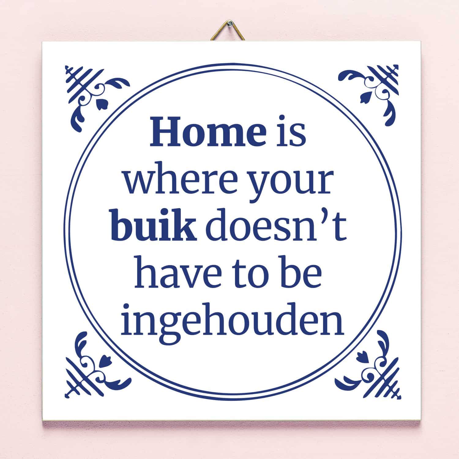 Tegeltje Home is where your buik doesn’t have to be ingehouden