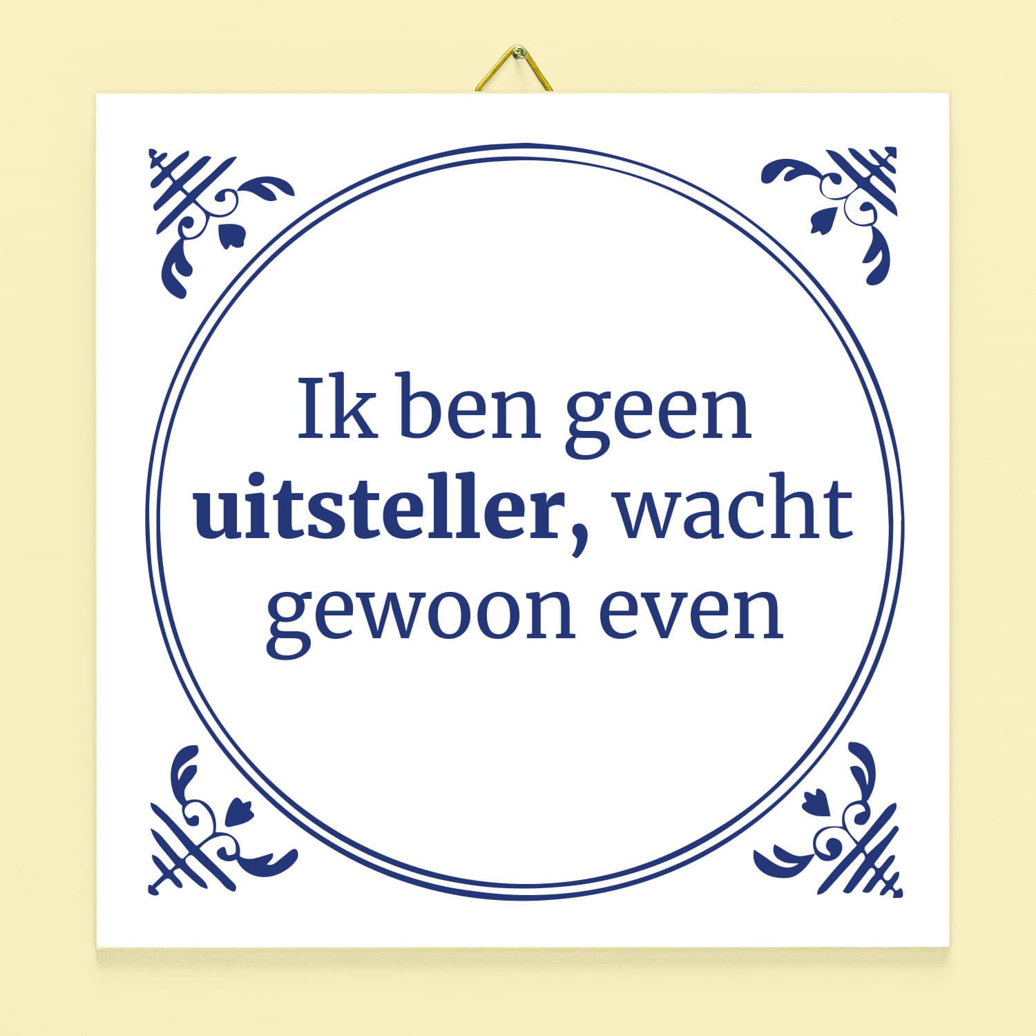 Tegeltje Ik ben geen uitsteller, wacht gewoon even