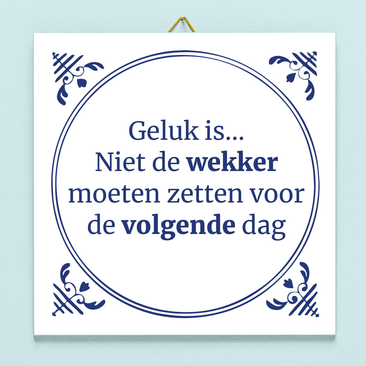 Tegeltje Geluk is niet de wekker moeten zetten
