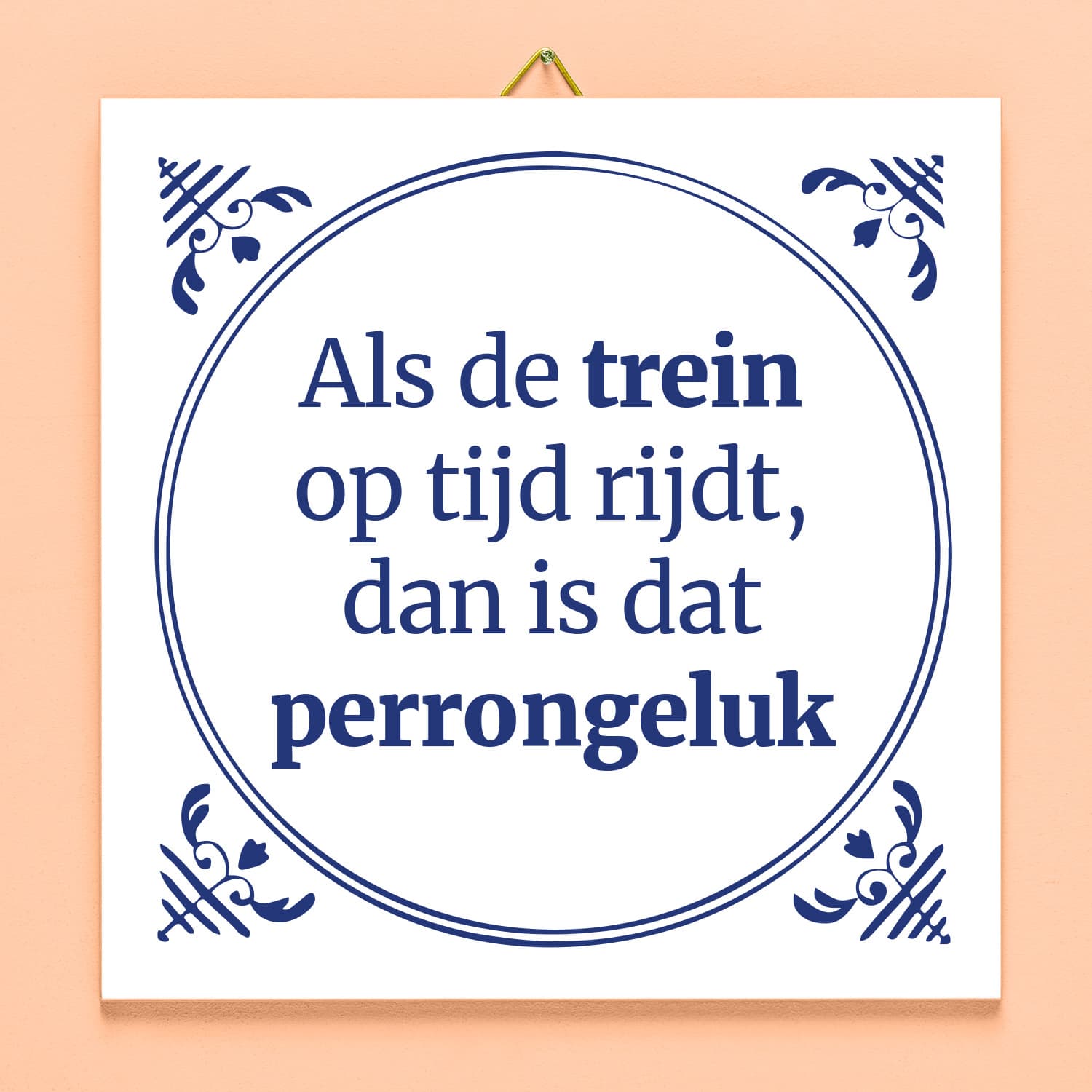 Tegeltje Als de trein op tijd rijdt, dan is dat perrongeluk.