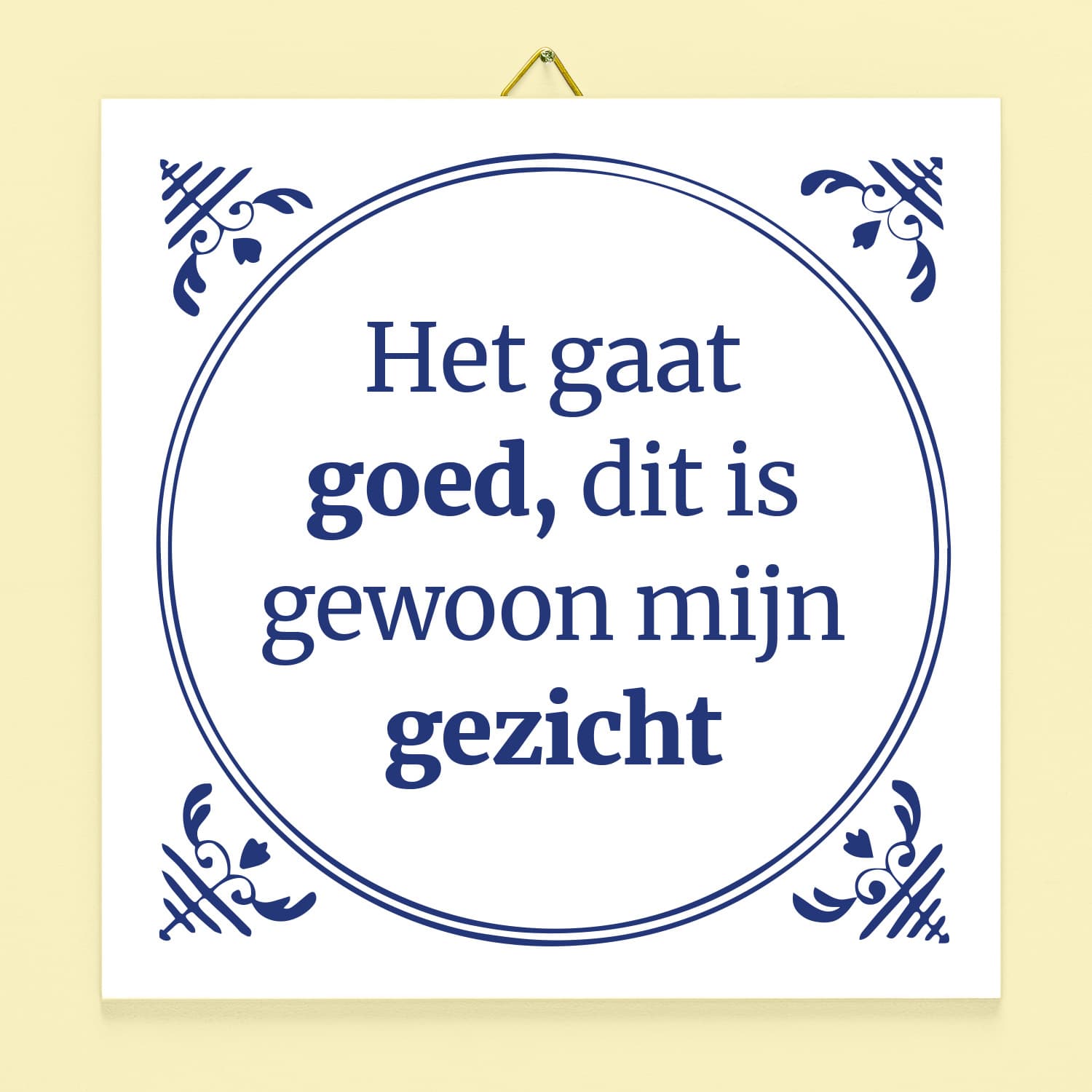 Tegeltje Het gaat goed, Dit is gewoon mijn gezicht.