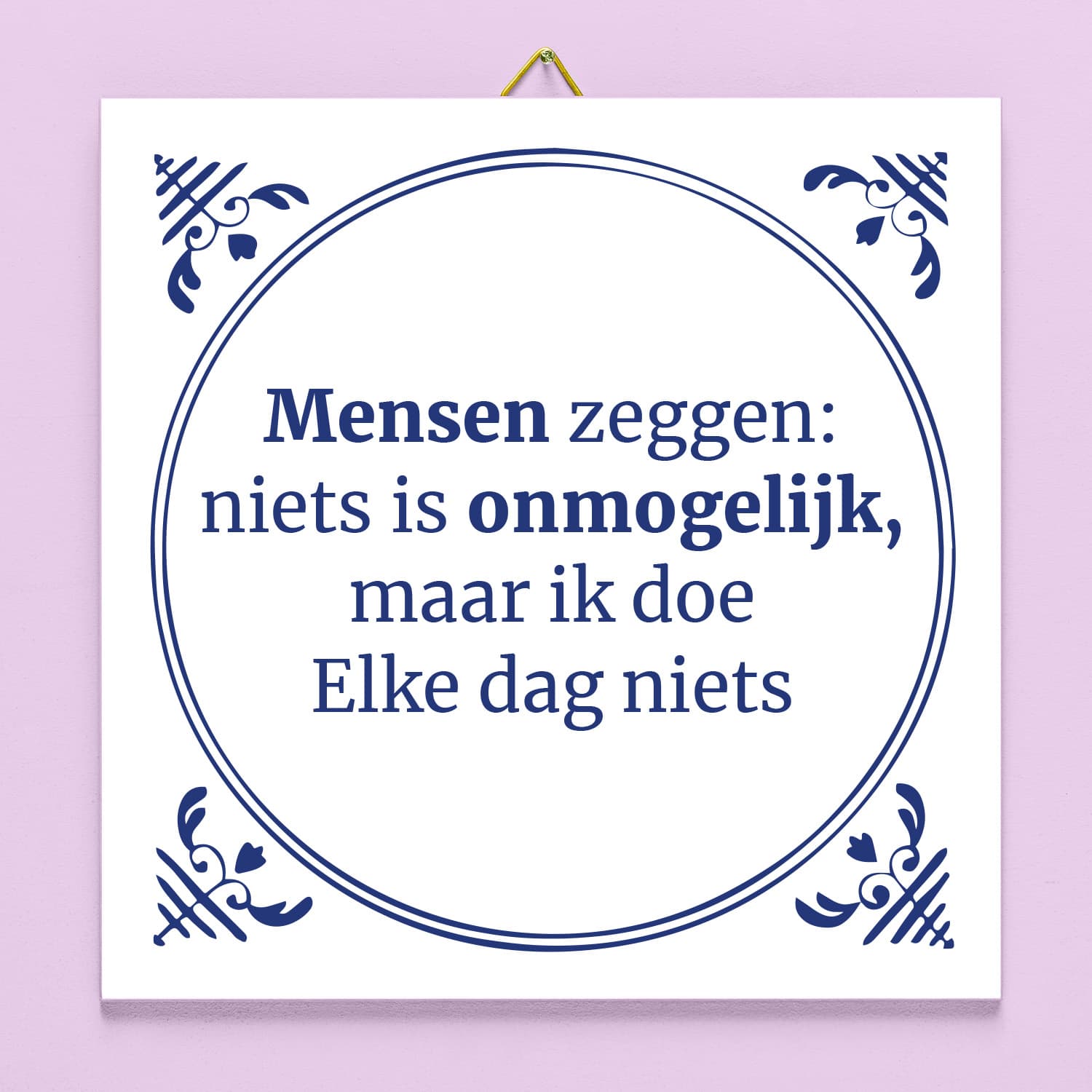 Tegeltje Mensen zeggen niets is onmogelijk