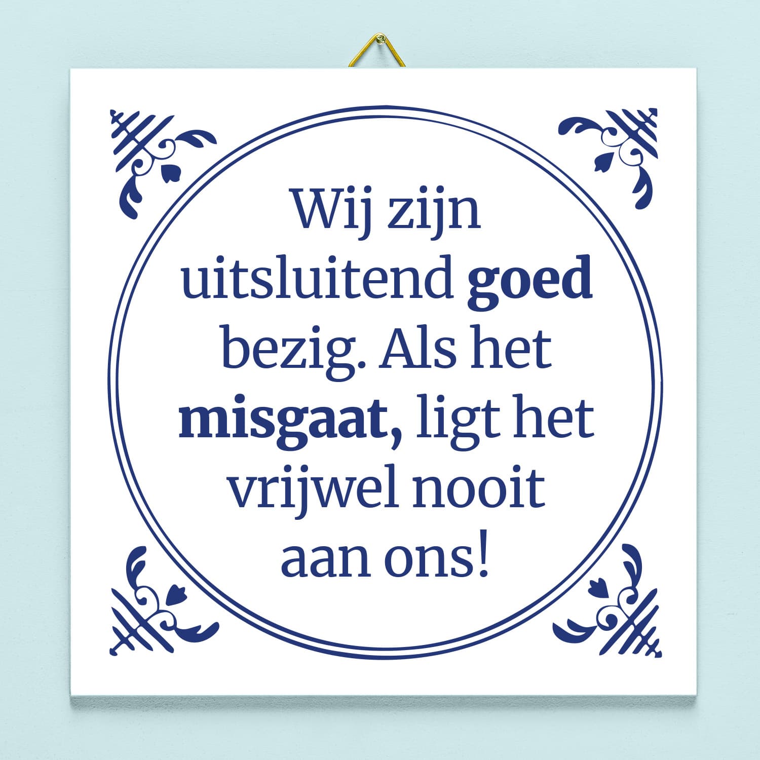 Tegeltje Wij zijn uitsluitend goed bezig