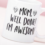 Mom, Well Done! I'M Awesome Mok