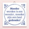 Tegeltje Moeder worden is een wonder