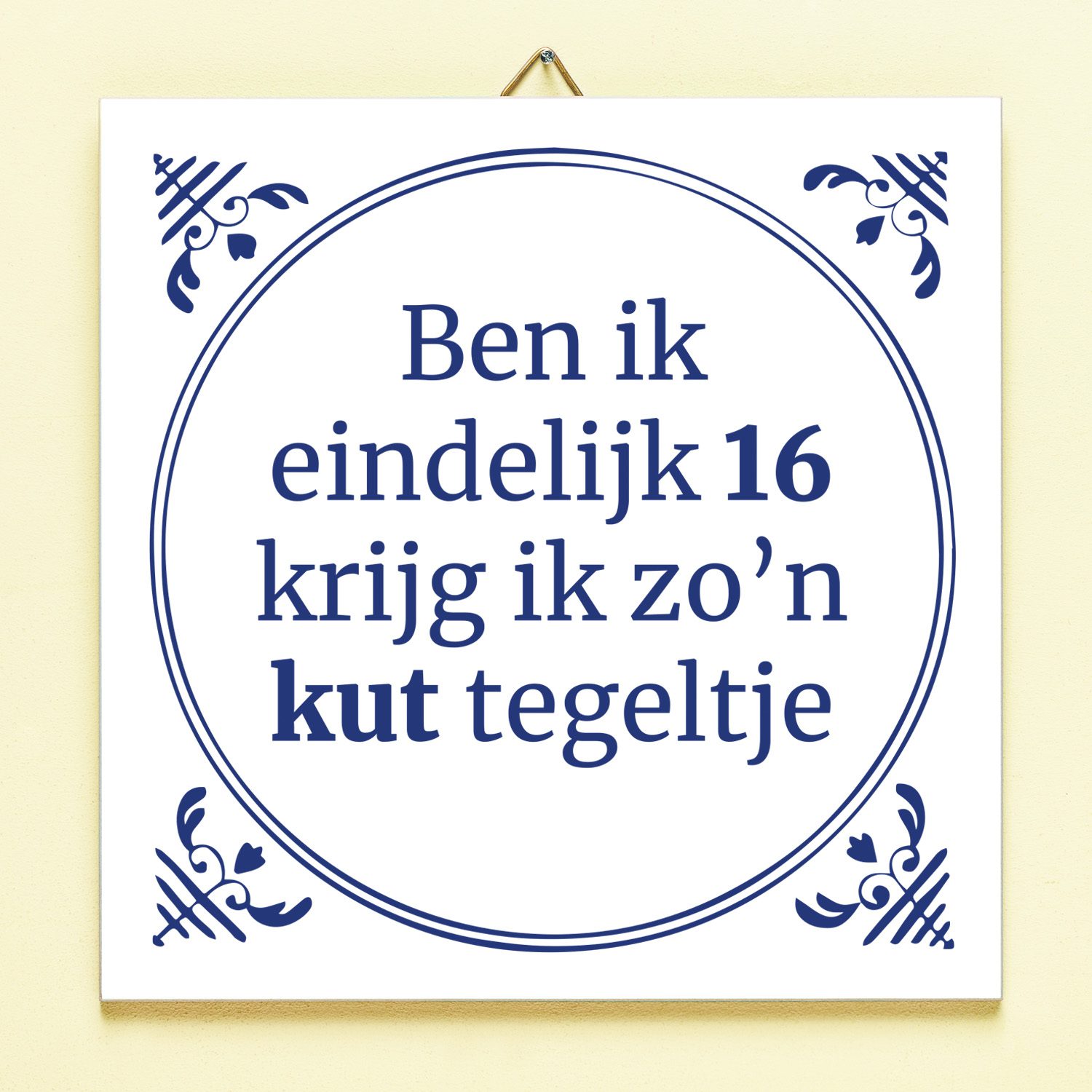 497536 Ben ik eindelijk 16 krijg ik zo’n kut tegeltje 1