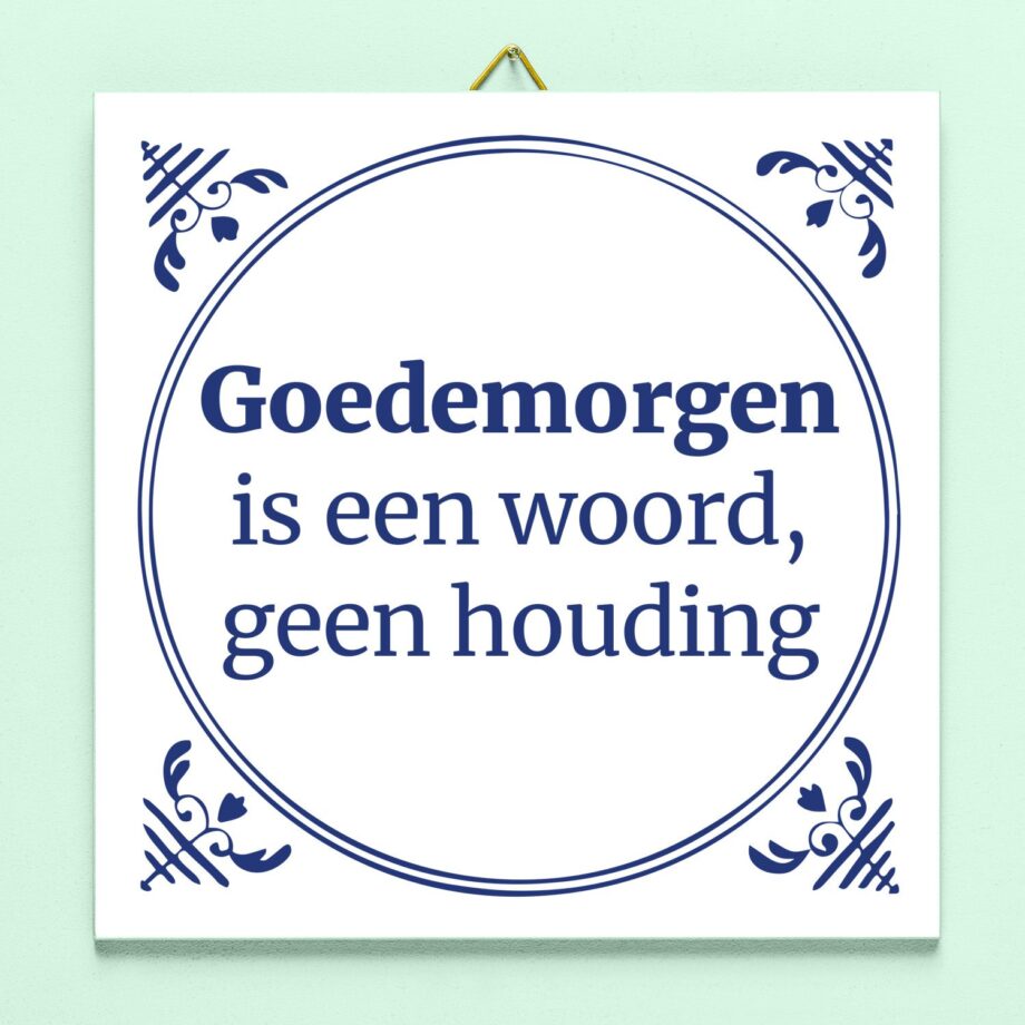 Tegeltje Goedemorgen is een woord