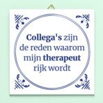 Tegeltje Collega's zijn de reden waarom mijn therapeut rijk wordt