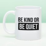 Mok Be Kind or Be Quiet
