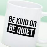 Mok Be Kind or Be Quiet
