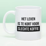 Mok Het leven is te kort voor slechte koffie