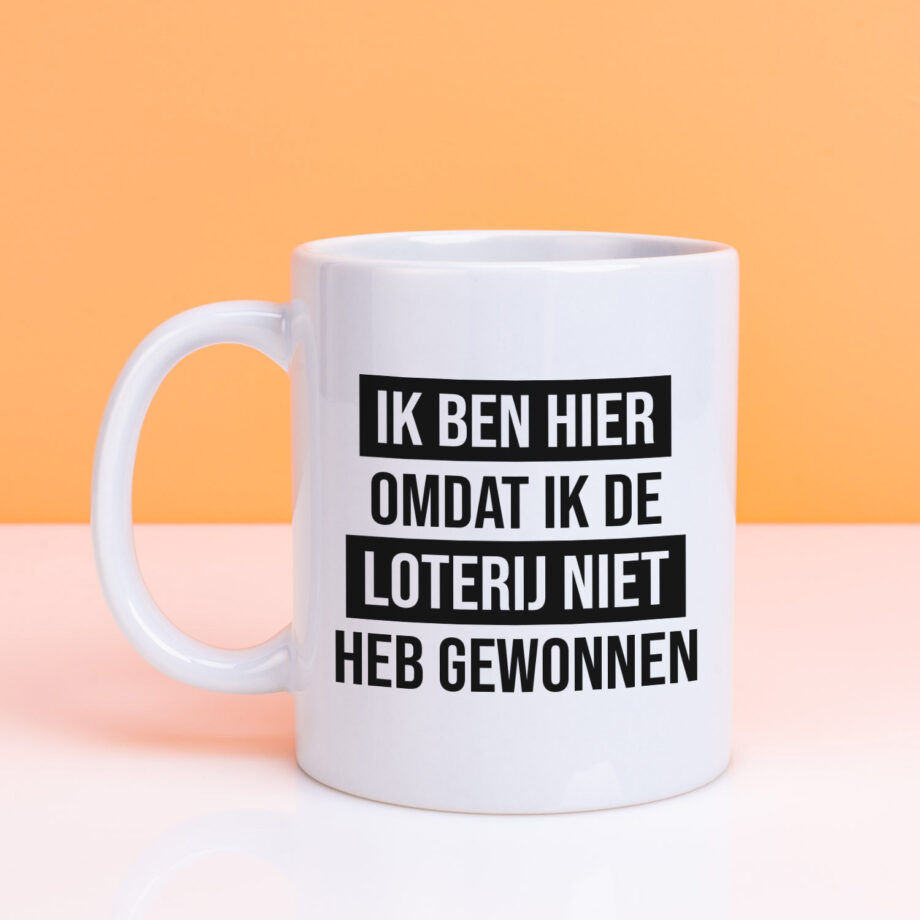Mok Ik ben hier omdat ik de loterij niet heb gewonnen