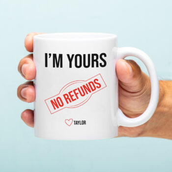 Mok met Tekst ‘’I'm Yours no refunds’’ | Materiaal: Keramiek | 33 cl | Mok met Tekst | Koffie Mok | Grappige Cadeau |  Vaatwasser bestendig | Humor | Mok met grappige tekst